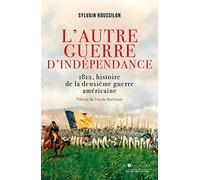 L'autre guerre d'indépendance américaine: 1812, le conflit méconnu