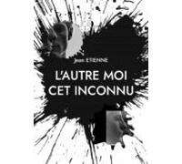 Lautre Moi Cet Inconnu (ebook)