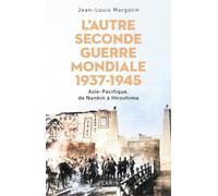 L'autre seconde guerre mondiale 1937-1945: Asie-Pacifique, de Nankin à Hiroshima