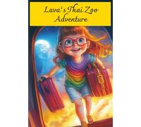 Lava’s Thai Zoo Adventure: A Magical Journey of Friendship, Kindness, and Animal Voices (Lava and Her Magical Adventures)