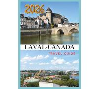 LAVAL TRAVEL GUIDE 2026: Discover Nature Culture and Urban Charm in Quebec’s Hidden Gem.