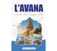 L'AVANA GUIDA DI VIAGGIO 2026: Scopri i monumenti iconici dell'Avana, le esperienze autentiche, la vita notturna e i beni essenziali per viaggiare