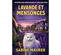 LAVANDE ET MENSONGES: Lorsqu'une herboriste découvre plus que de mauvaises herbes dans son jardin, son chat est le seul à avoir le nez fin pour percer ... 1) (Mystère des Moustaches et des Qui-Faits)
