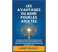 L'avantage Du ADHD Pour Les Adultes: 10 Astuces rapides pour Déverrouiller le Système d'exploitation Unique de Votre Cerveau et Transformer Votre ADHD en une Superpuissance: 1