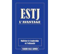 L'AVANTAGE ESTJ: Maîtriser le leadership et l'efficacité (L'AVANTAGE MBTI)