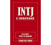 L'AVANTAGE INTJ: Les secrets d'une vie épanouie (L'AVANTAGE MBTI)