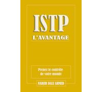 L'AVANTAGE ISTP: Prenez le contrôle de votre monde (L'AVANTAGE MBTI)