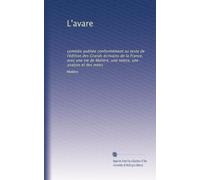 L'avare: comédie publiée conformément au texte de l'édition des Grands écrivains de la France, avec une vie de Molière, une notice, une analyse et des notes