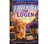 LAVENDEL UND LÜGEN: Als eine Kräuterkundige mehr als nur Unkraut in ihrem Garten findet, hat ihre Katze den einzigen Geruchssinn für die Wahrheit (Buch 1) (Schnurrhaare und Krimis)
