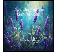 Lavender and the Light of Calm (Aromatic Plants and Essential Oils Educational Series for Kids)