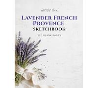 Lavender French Provence Sketchbook: 120 Blank Drawing Pages | Large 8.5" × 11" Artist Sketchbook for Sketching, Drawing, Doodling, Illustration, Pencil, Charcoal & Ink