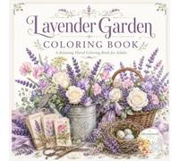 Lavender Garden Coloring Book: A Relaxing Floral Coloring Book for Adults and Gardeners