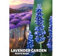 Lavender Garden Photo Book: Explore 40 Captivating Photos Of Serene Lavender Fields For Tranquil Moments