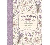 Lavender & Lace Composition Notebook: Lavender Skies, Quiet Hearts & Sweet Dreams | Cottagecore Floral Journal Featuring Lavender, Butterflies, Vintage Keys, Love Letters & Romantic Country Charm