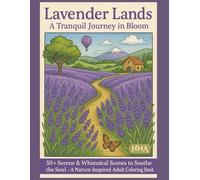 Lavender Lands: A Tranquil Journey in Bloom: 50+ Serene & Whimsical Scenes to Soothe the Soul - A Nature-Inspired Adult Coloring Book (Color Your World: The Ultimate Adult Coloring Book Series)