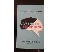 Lavender Morphine : The Formula for Mastering Your Mindset