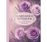 Lavender Rose Composition Notebook: Dreamy Purple Floral College Ruled Journal for Women, Teens and Girls - 120 Lined Pages for School, Work, Notes and Writing