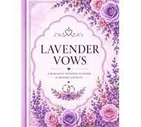 Lavender Vows: A Romantic Wedding Planner & Memory Journal