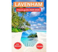 LAVENHAM TRAVEL GUIDE: LAVENHAM UNVEILED: EXPLORE U.K BEST PRESERVED WOOD TOWN TO DISCOVER MEDIEVAL MAGIC HERITAGE, CHARMS, HIDDEN GEMS AND LOCAL ETIQUETTE (NEW DISCOVERY TRAVEL GUIDE)