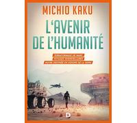 L'avenir de l'humanité: Le terraformage de Mars, voyages interstellaires, l'immortalitée et notre destinée en dehors de la Terre
