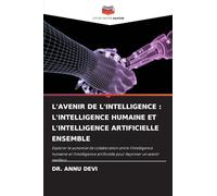 L'Avenir de l'Intelligence: L'Intelligence Humaine Et l'Intelligence Artificielle Ensemble