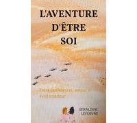 L'AVENTURE D'ÊTRE SOI: Entre confidences, amour et éveil intérieur