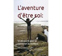 L'aventure d'être soi:: Se découvrir pour se connecter au bonheur