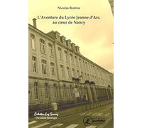 L'aventure du lycée Jeanne d'Arc, au coeur de Nancy (Les Savoirs)