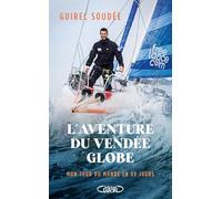 L'aventure du Vendée Globe: Retour sur une aventure extraordinaire