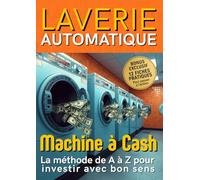 Laverie Automatique: Investir avec Bon Sens - Gestion Financière- La méthode de A à Z pour Devenir Rentier à Temps Partiel- Idée de Business Passif