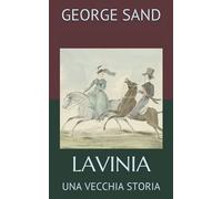LAVINIA: UNA VECCHIA STORIA (Romanzieri Francesi XIX e XX secolo)