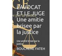 L'AVOCAT ET LE JUGE Une amitie brisee par la justice: Une amitié brisée par la justice