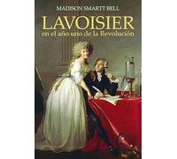 Lavoisier en el año uno de la Revolución: El nacimiento de una nueva ciencia en la era de las revoluciones (Grandes descubrimientos)