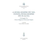 «Lavora sempre più nel fondo, pensa sempre più in alto». Carteggio fra Pietro Mignosi e Giovanni Papini (Piccola Biblioteca Umanistica)