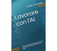 Lavorare con l’AI: Guida pratica per monetizzare usando gli strumenti di intelligenza artificiale nel 2025