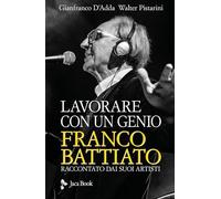 Lavorare con un genio. Franco Battiato raccontato dai suoi artisti (Musica)