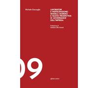 Lavoratori e partecipazione: modelli giuridici e nuove prospettive di governance dell’impresa (Lavoro, diritti, società)