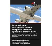Lavorazione e caratterizzazione di compositi carbonio/ epossidici tramite RTM: Valutazione delle proprietà meccaniche tra lega di alluminio e compositi per applicazioni nell'industria aeronautica