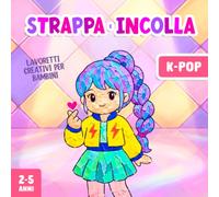 Lavoretti Creativi per Bambini 2-5 Anni K-Pop: Strappare e Incollare, Un Divertente Libro di Attività Artistiche con la Carta per Stimolare la Motricità Fine del tuo Bambino!