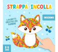 Lavoretti Creativi per Bambini 2-5 Anni: Strappa e Incolla Inverno, Un Divertente Libro di Attività Artistiche con la Carta per Stimolare la Motricità Fine del tuo Bambino!