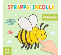Lavoretti Creativi per Bambini 2-5 Anni: Strappare e Incollare Primavera, Un Divertente Libro di Attività Artistiche con la Carta per Stimolare la Motricità Fine del tuo Bambino!