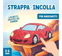 Lavoretti Creativi per Maschietti 2-5 Anni: Strappare e Incollare, Un Divertente Libro di Attività Artistiche con la Carta per Stimolare la Motricità Fine del tuo Bambino!