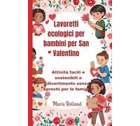 Lavoretti ecologici per bambini per San Valentino: Attività facili e sostenibili e divertimento senza sprechi per le famiglie