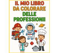 Lavori da scoprire e colorare (24 Disegni): Scopri il lavoro dei tuoi sogni, un colore alla volta