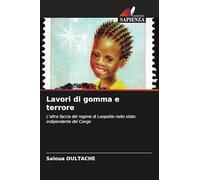 Lavori di gomma e terrore: L'altra faccia del regime di Leopoldo nello stato indipendente del Congo