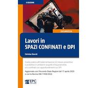 Lavori in spazi confinati e DPI. Guida pratica all’implementazione di misure preventive e protettive in ambienti sospetti d’inquinamento e/o confinati con approfondimenti sui DPI. Aggiornato con l...