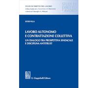 Lavoro autonomo e contrattazione collettiva. Un dialogo tra prospettiva sindacale e disciplina antitrust (Studi di diritto del lavoro)