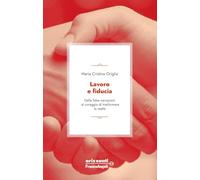 Lavoro e fiducia. Dalle false narrazioni al coraggio di trasformare la realtà