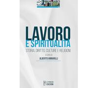 Lavoro e spiritualità. Storia, diritto, culture e religioni. Ediz. integrale