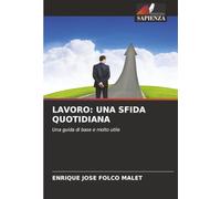 LAVORO: UNA SFIDA QUOTIDIANA: Una guida di base e molto utile